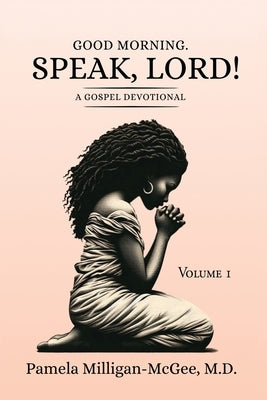 Good Morning. Speak, Lord! A Gospel Devotional by Milligan-McGee, Pamela