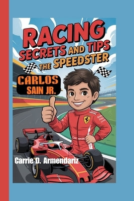 Carlos Sainz Jr.: Racing Secrets and Tips - The Speedster by D. Armendariz, Carrie