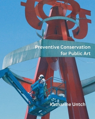 Preventive Conservation for Public Art by Untch, Katharine