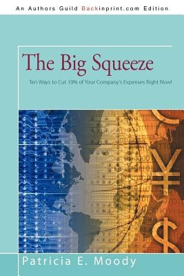 The Big Squeeze: Ten Ways to Cut Your Spending 10% Right Now! by Moody, Patricia E.