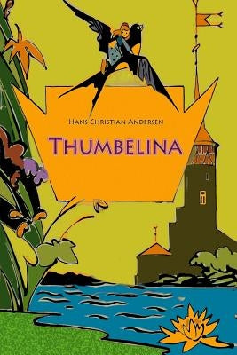 Thumbelina by Andersen, Hans Christian