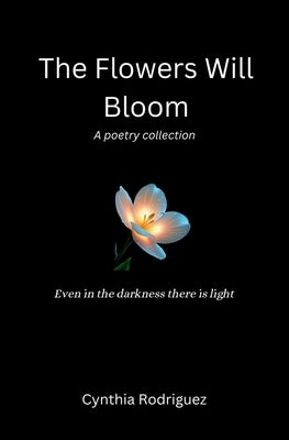 The Flowers Will Bloom by Rodriguez, Cynthia