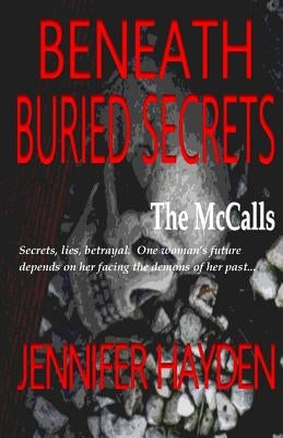 Beneath Buried Secrets by Hayden, Jennifer