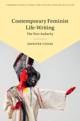 Contemporary Feminist Life-Writing: The New Audacity by Cooke, Jennifer