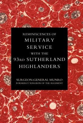 Reminiscences of Military Service with the 93rd Sutherland Highlanders by Surgeon-General Munro, Formerly Surgeon