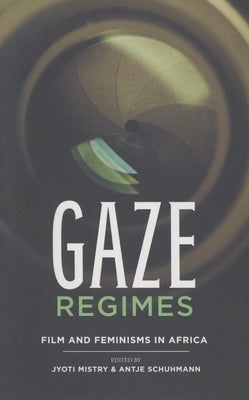 Gaze Regimes: Film and Feminisms in Africa by Mistry, Jyoti