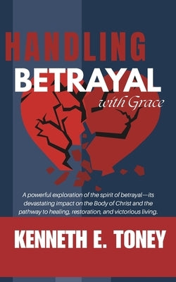 Handling Betrayal With Grace: His Grace Is Sufficient for You by Toney, Kenneth Earl