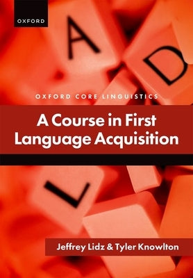 A Course in First Language Acquisition by Lidz, Jeffrey