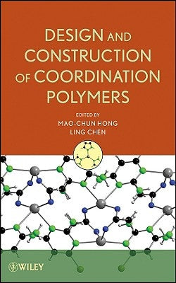 Design and Construction of Coordination Polymers by Hong, Mao-Chun