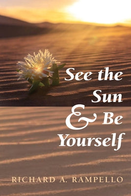 See the Sun and Be Yourself by Rampello, Richard A.