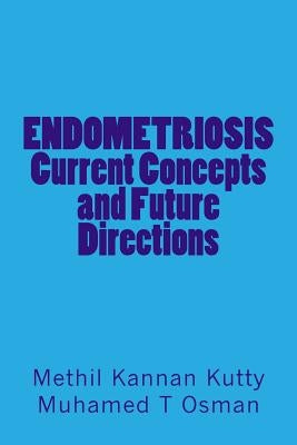 ENDOMETRIOSIS Current Concepts and Future Directions by Osman, Muhamed T.