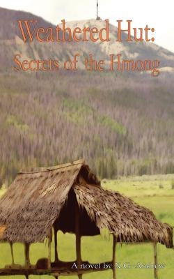 Weathered Hut: Secrets of the Hmong by Andrew, X. G.