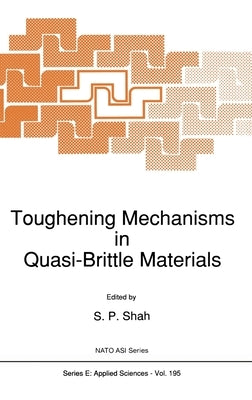 Toughening Mechanisms in Quasi-Brittle Materials by Shah, S. P.