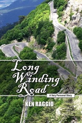 Long Winding Road: A Very Personal Story by Raggio, Ken
