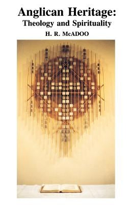 Anglican Heritage: Theology and Spirituality by McAdoo, H. R.