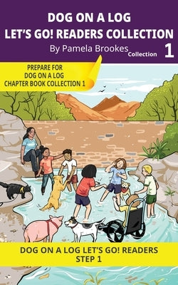 DOG ON A LOG Let's GO! Readers Collection 1: Short Decodable Books Prepare Students for Reading DOG ON A LOG Decodable Chapter Books. For Beginning Re by Brookes, Pamela