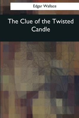 The Clue of the Twisted Candle by Wallace, Edgar