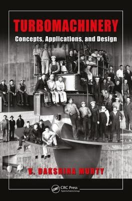 Turbomachinery: Concepts, Applications, and Design by Dakshina Murty, V.
