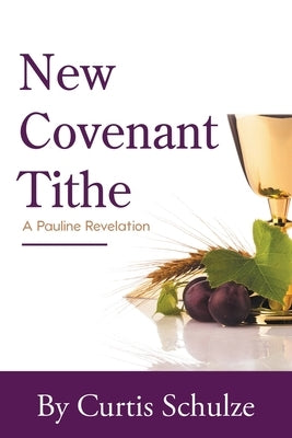 New Covenant Tithe by Schulze, Curtis
