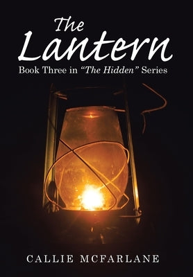The Lantern: Book Three in "The Hidden" Series by McFarlane, Callie