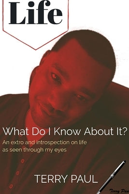 Life: What Do I Know About It? by Paul, Terry