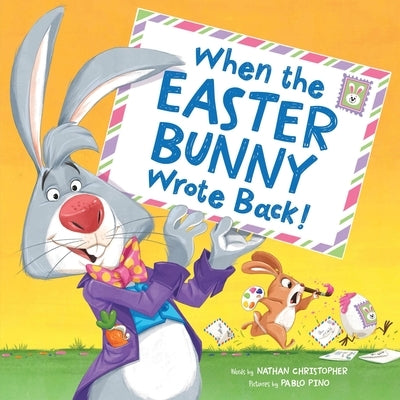 When the Easter Bunny Wrote Back! by Christopher, Nathan