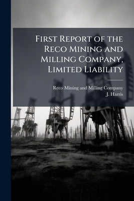 First Report of the Reco Mining and Milling Company, Limited Liability by Reco Mining and Milling Company