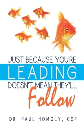 Just Because You're Leading...Doesn't Mean They'll Follow by Homoly, Paul