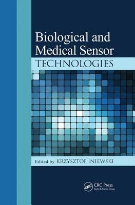 Biological and Medical Sensor Technologies by Iniewski, Krzysztof