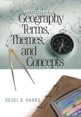 Encyclopedia of Geography Terms, Themes, and Concepts by Hanks, Reuel R.