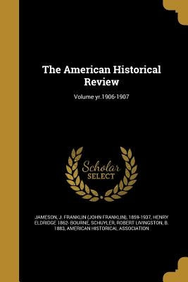 The American Historical Review; Volume yr.1906-1907 by Jameson, J. Franklin (John Franklin) 18