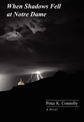 When Shadows Fell at Notre Dame by Connolly, Peter K.