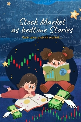 Stock Market as bedtime stories: Once upon a stock market..... by Gracy, Mary