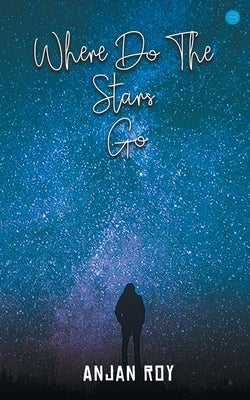 Where Do The Stars Go by Roy, Anjan