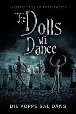 The Dolls Will Dance: Die Poppe Sal Dans by Thabiso Shortywayne, Tsotetsi