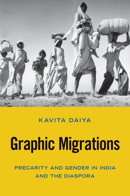 Graphic Migrations: Precarity and Gender in India and the Diaspora by Daiya, Kavita