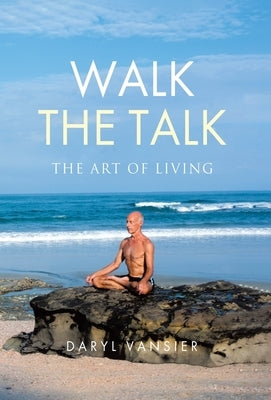 Walk the Talk: The Art of Living by Vansier, Daryl