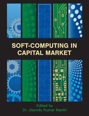 Soft-Computing in Capital Market: Research and Methods of Computational Finance for Measuring Risk of Financial Instruments by Mantri, Jibendu Kumar