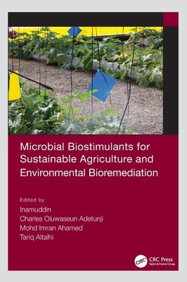 Microbial Biostimulants for Sustainable Agriculture and Environmental Bioremediation by Inamuddin