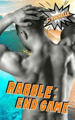 Rabble: End Game by Rochelle, C.