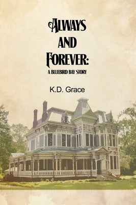 Always and Forever: A Bluebird Bay Story by Grace, K. D.