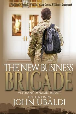 The New Business Brigade: Veterans' Dynamic Impact on US Business by Ubaldi, John
