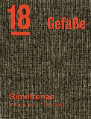 Peter Bauhuis: Simultanea: 18 Gefäße--18 Vessels by Rigert, Markus