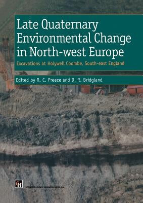 Late Quaternary Environmental Change in North-West Europe: Excavations at Holywell Coombe, South-East England: Excavations at Holywell Coombe, South-E by Preece, R.