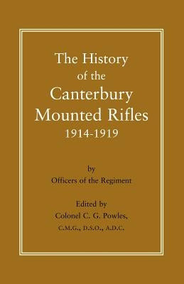 History of the Canterbury Mounted Rifles 1914-1919 by Powles, C. G.