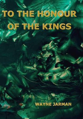 To the Honour of the Kings by Jarman, Wayne