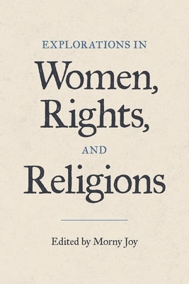 Explorations in Women, Rights, and Religions by Joy, Morny