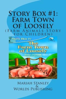 Story Box #1: Farm Town of Loosely: (Farm Animals Story for Children) by Shop, Worlds