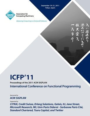 Proceedings of the 2011 ACM SIGPLAN International Conference on Functioning Programming by Icfp 11 Conference Committee