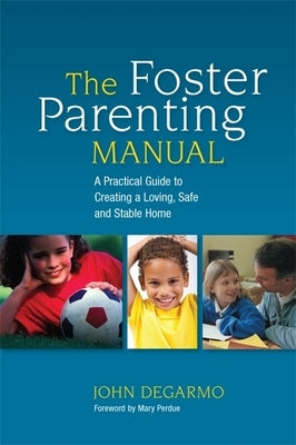 The Foster Parenting Manual: A Practical Guide to Creating a Loving, Safe and Stable Home by Perdue, Mary